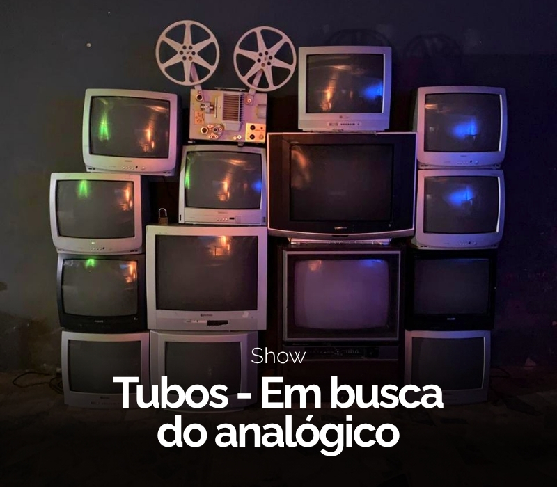 Tubos - Em busca do analógico